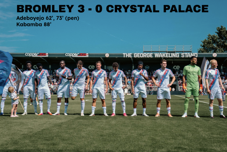 PRE-SEASON FRIENDLY – BROMLEY 3 – 0 CRYSTAL PALACE: MATCH REPORT