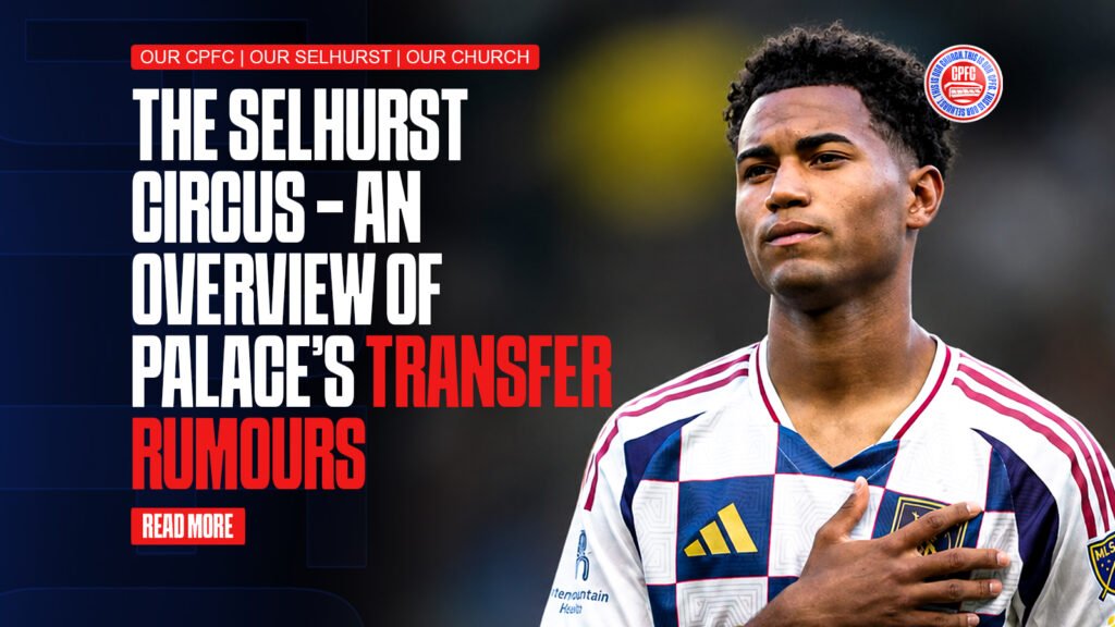 The Selhurst Circus: An Overview Of Palace’s Transfer Rumours